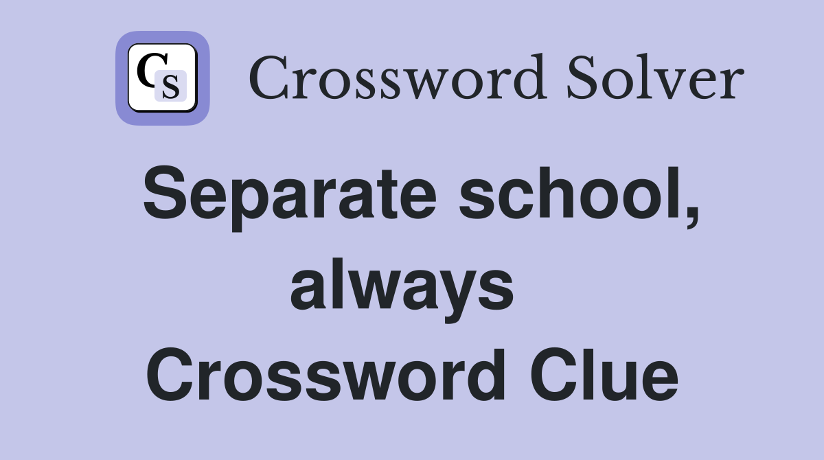 Separate school, always  Crossword Clue