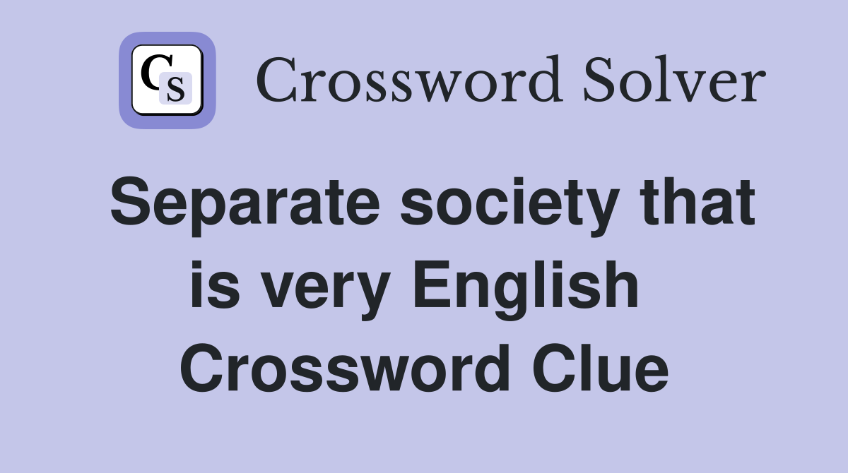 Separate society that is very English  Crossword Clue