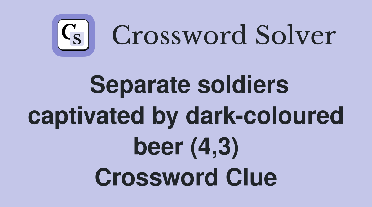 Separate soldiers captivated by dark-coloured beer (4,3) Crossword Clue