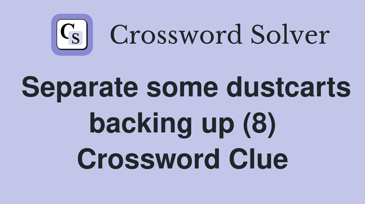 Separate some dustcarts backing up (8) Crossword Clue