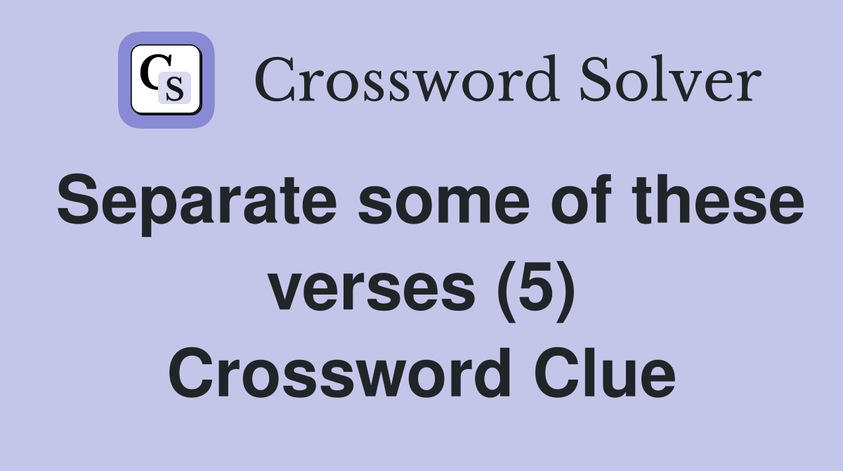Separate some of these verses (5) Crossword Clue