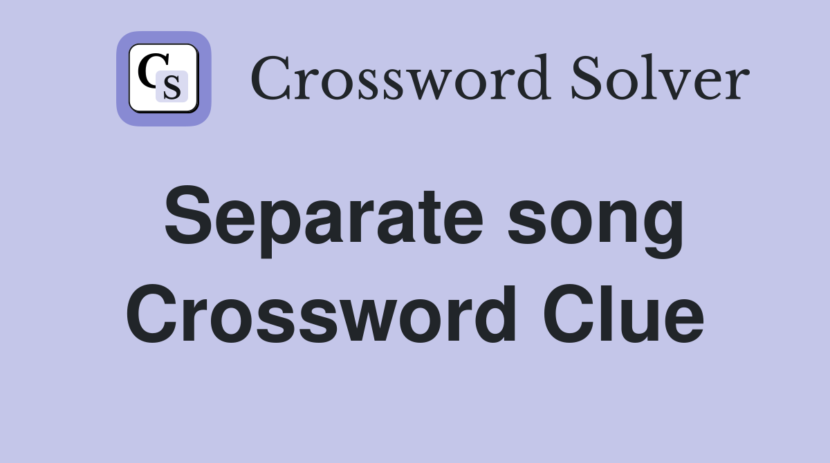 Separate song Crossword Clue