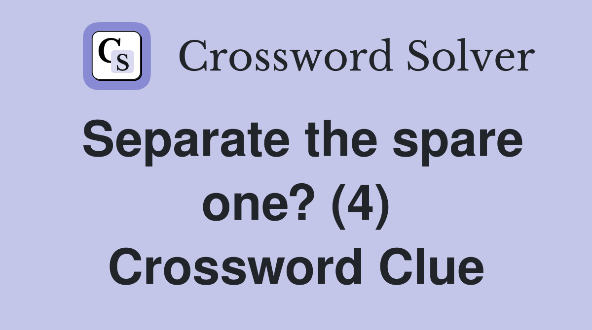 Separate the spare one? (4) Crossword Clue