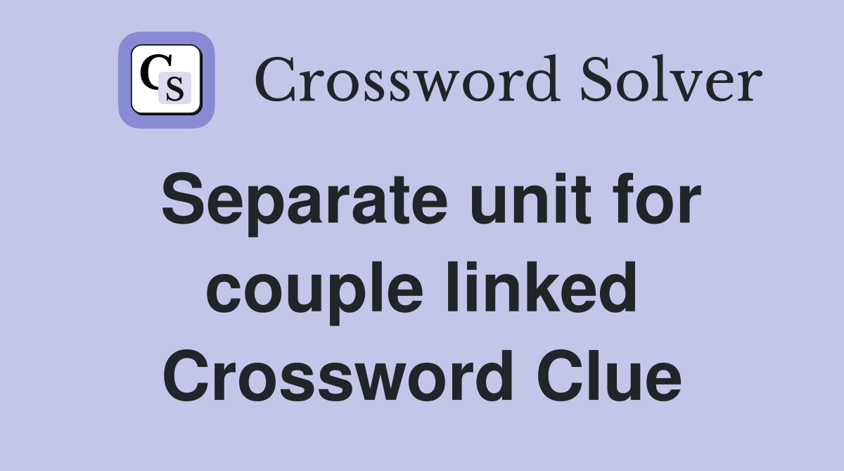 Separate unit for couple linked Crossword Clue