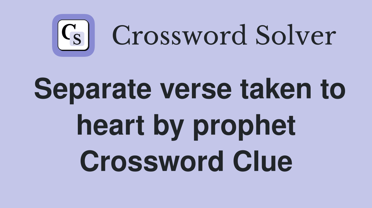 Separate verse taken to heart by prophet Crossword Clue