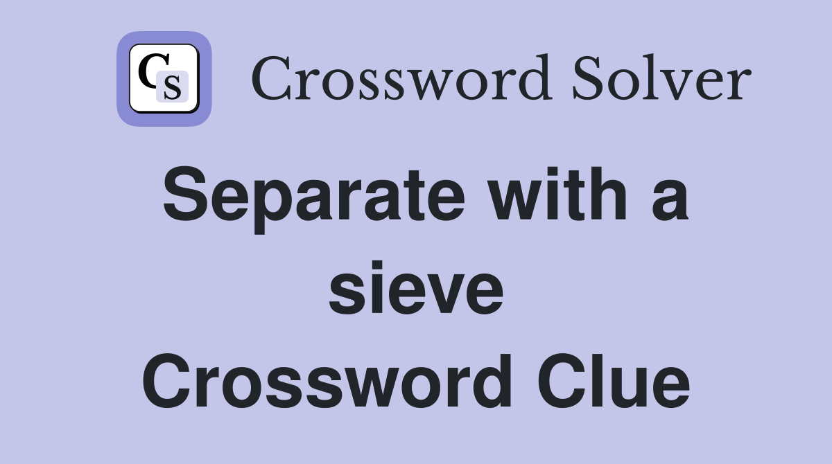Separate with a sieve Crossword Clue