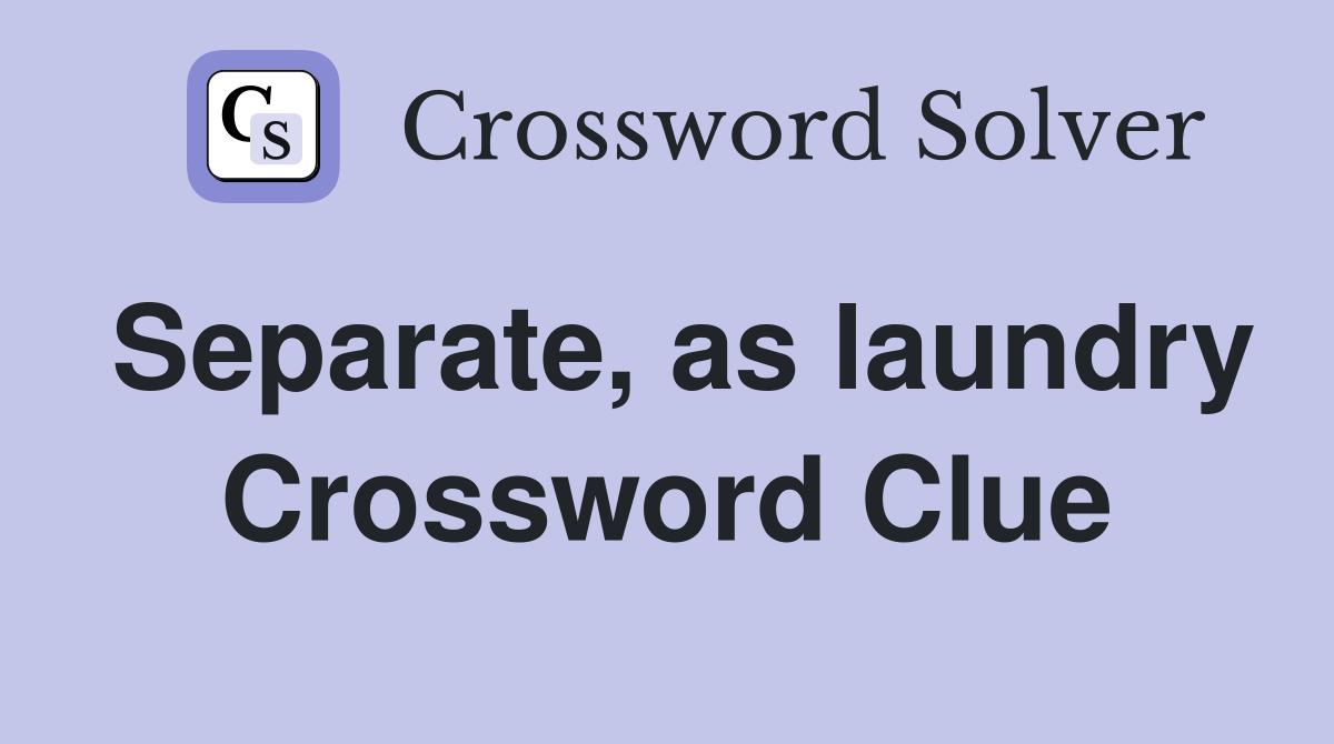 Separate, as laundry Crossword Clue