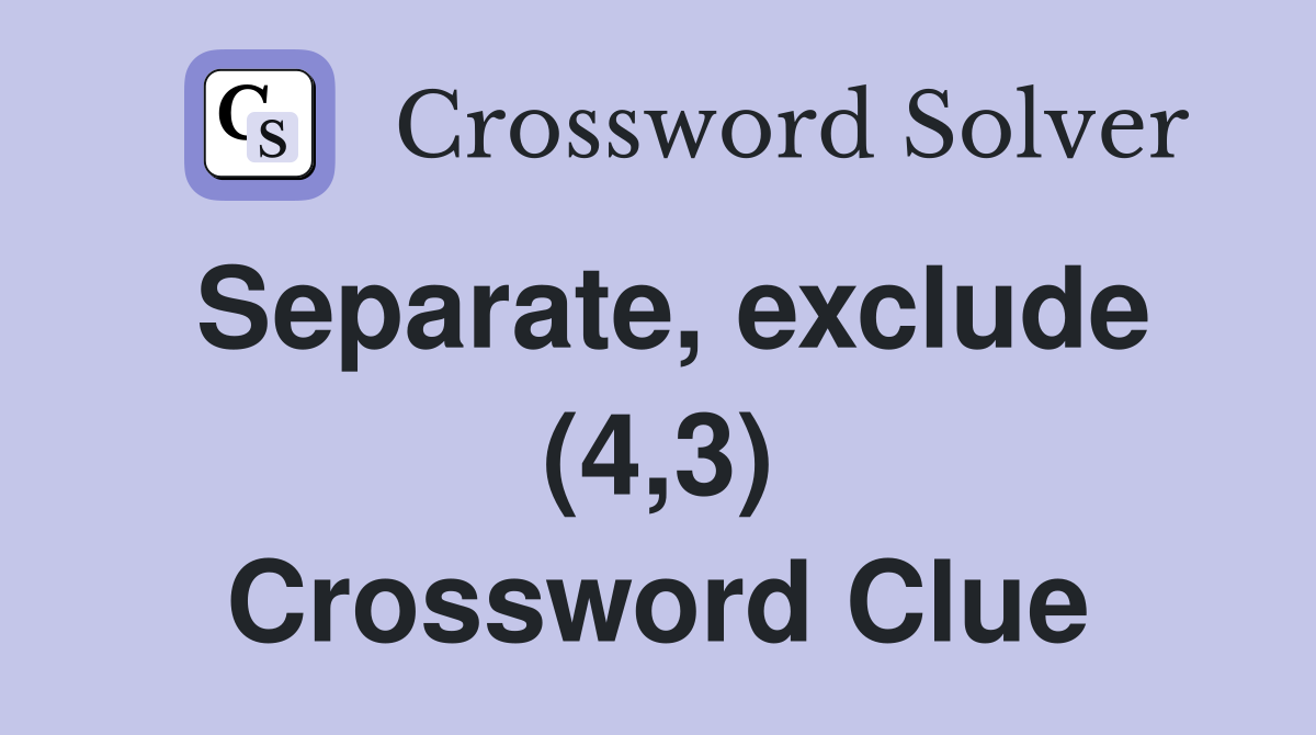 Separate, exclude (4,3) Crossword Clue