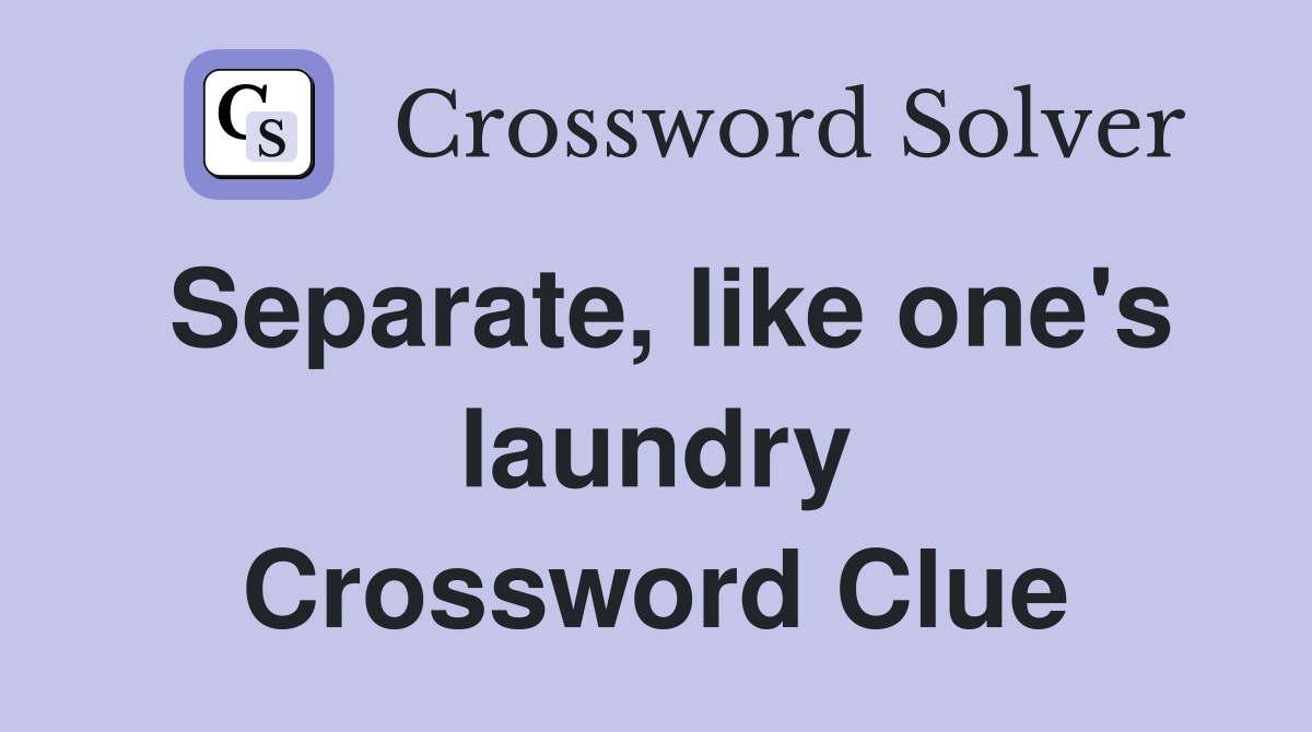 Separate, like one's laundry Crossword Clue