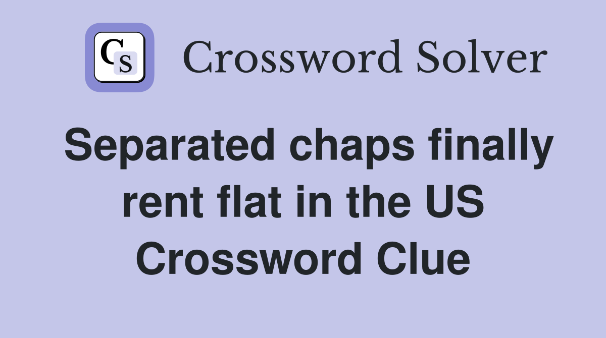 Separated chaps finally rent flat in the US Crossword Clue