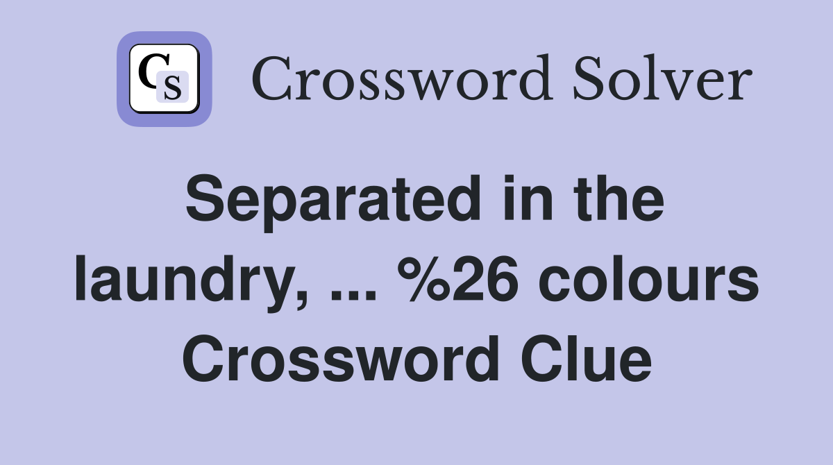 Separated in the laundry, ... %26 colours Crossword Clue