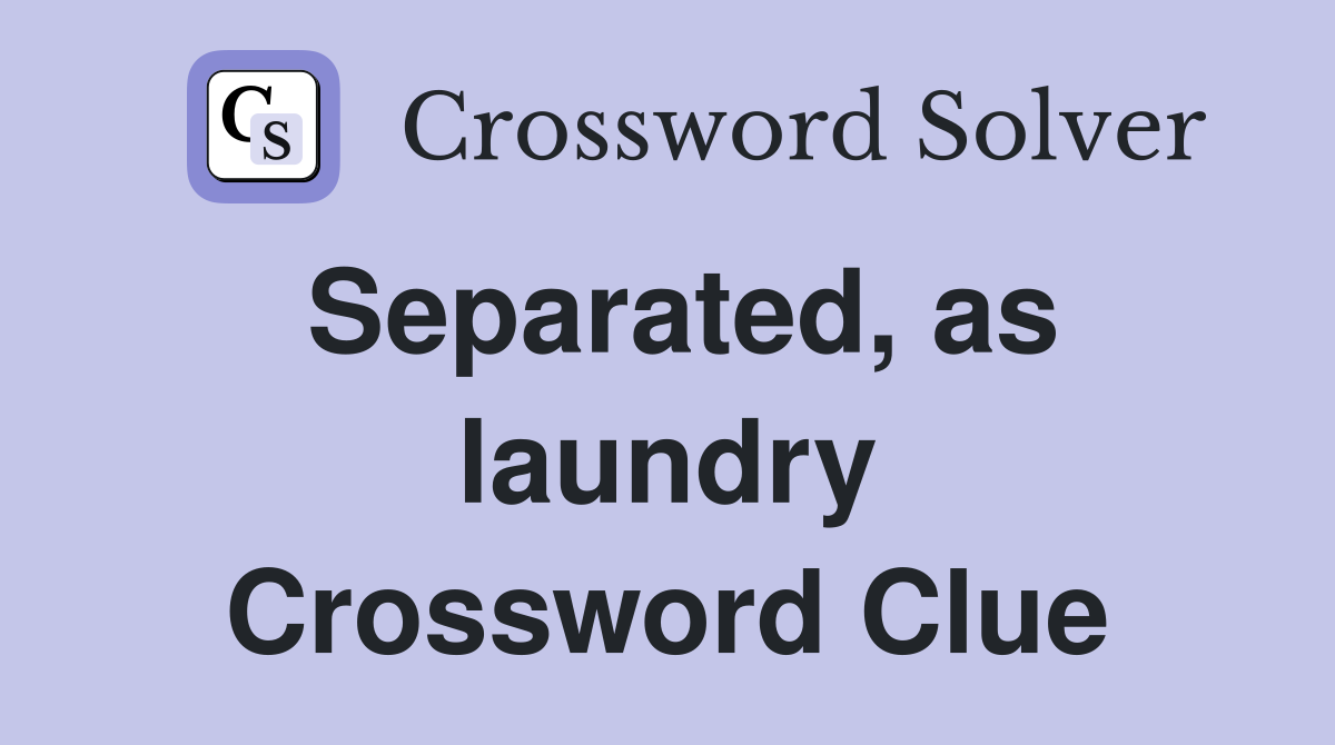 Separated, as laundry Crossword Clue