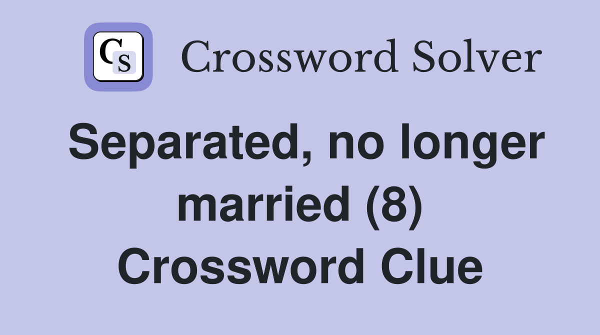 Separated, no longer married (8) Crossword Clue