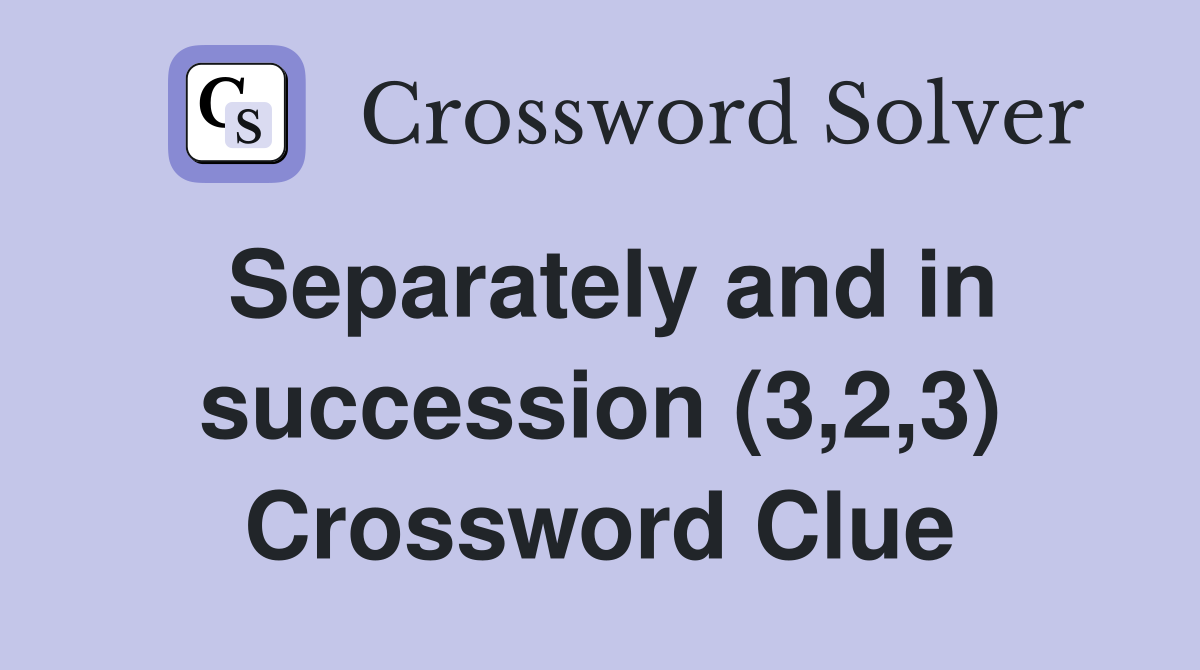 Separately and in succession (3,2,3) Crossword Clue