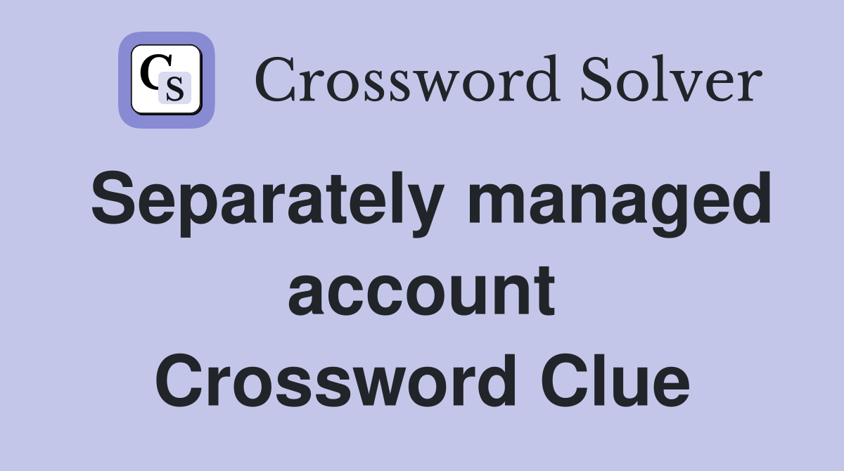 Separately managed account Crossword Clue