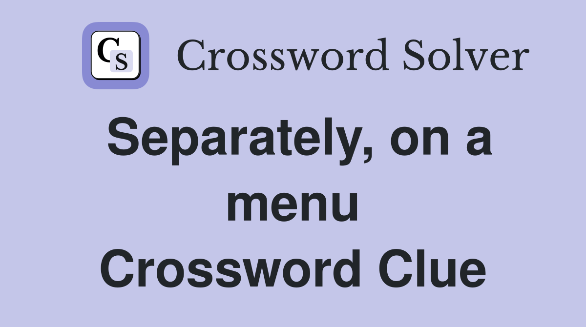 Separately, on a menu Crossword Clue