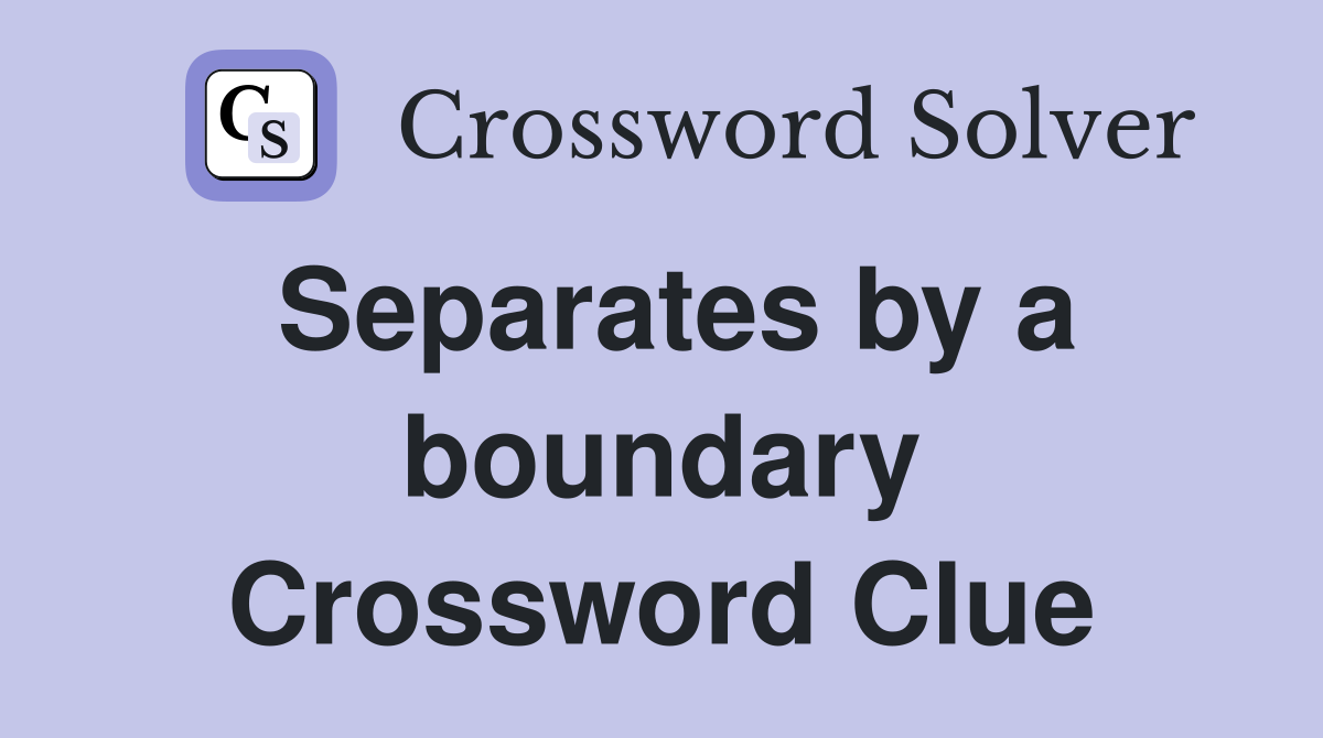 Separates by a boundary Crossword Clue
