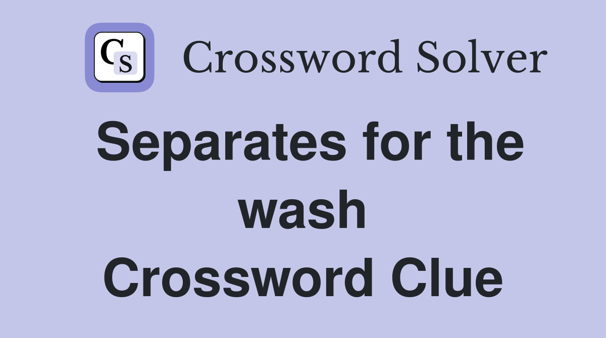 Separates for the wash Crossword Clue