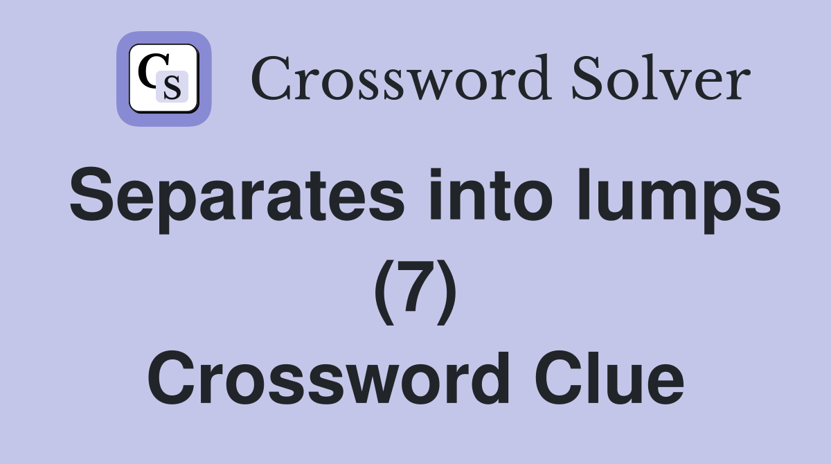 Separates into lumps (7) Crossword Clue