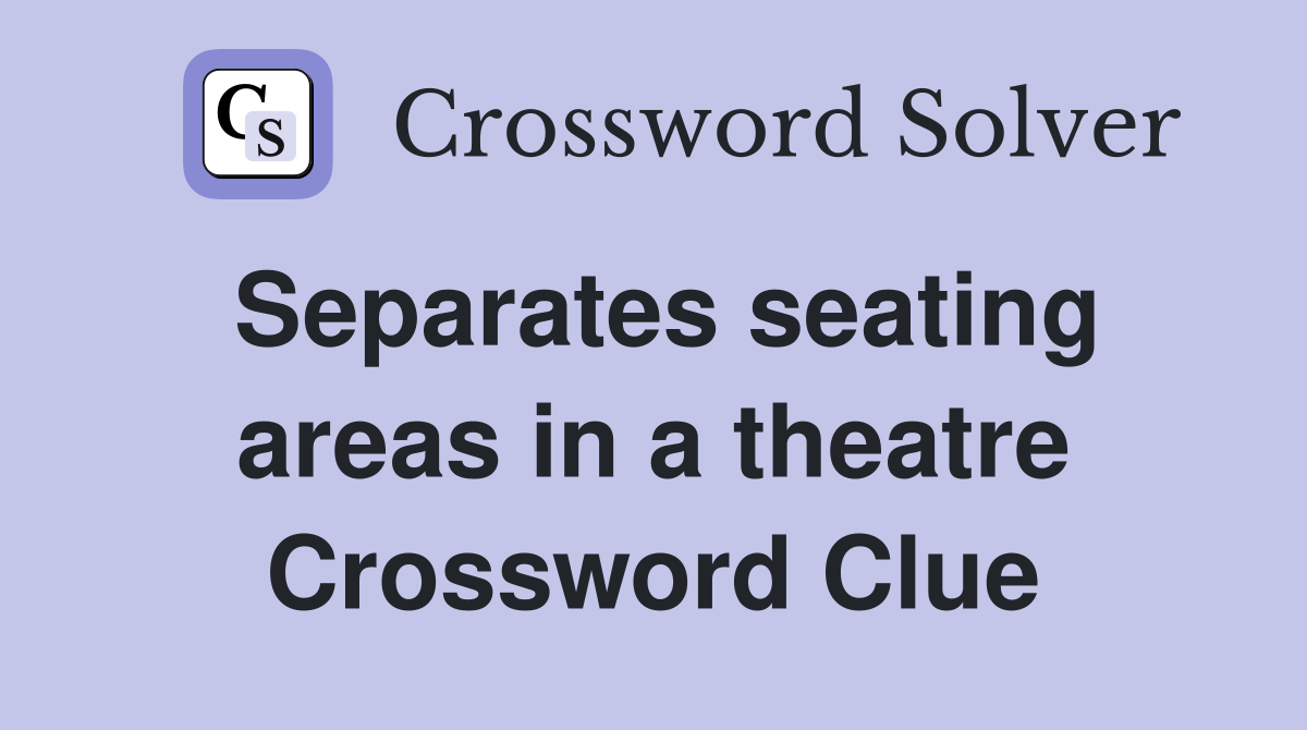 Separates seating areas in a theatre Crossword Clue