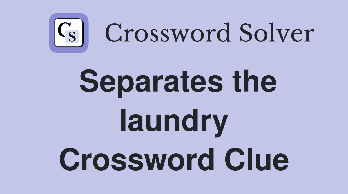 Separates the laundry Crossword Clue