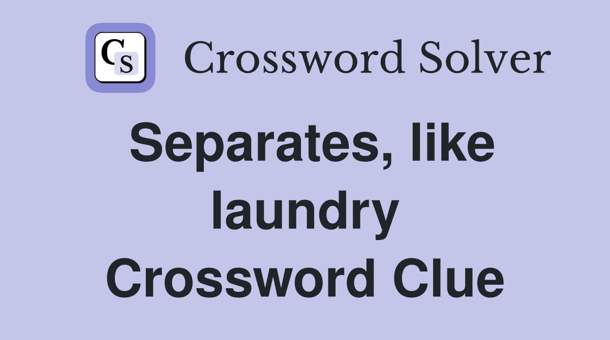 Separates, like laundry Crossword Clue