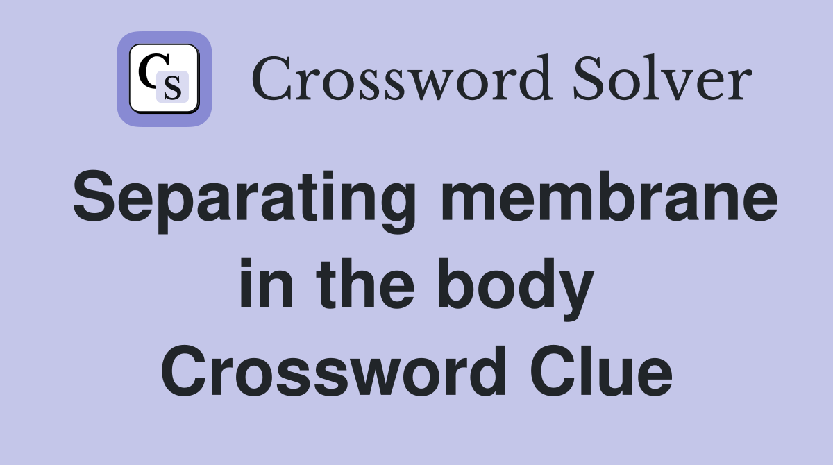 Separating membrane in the body Crossword Clue