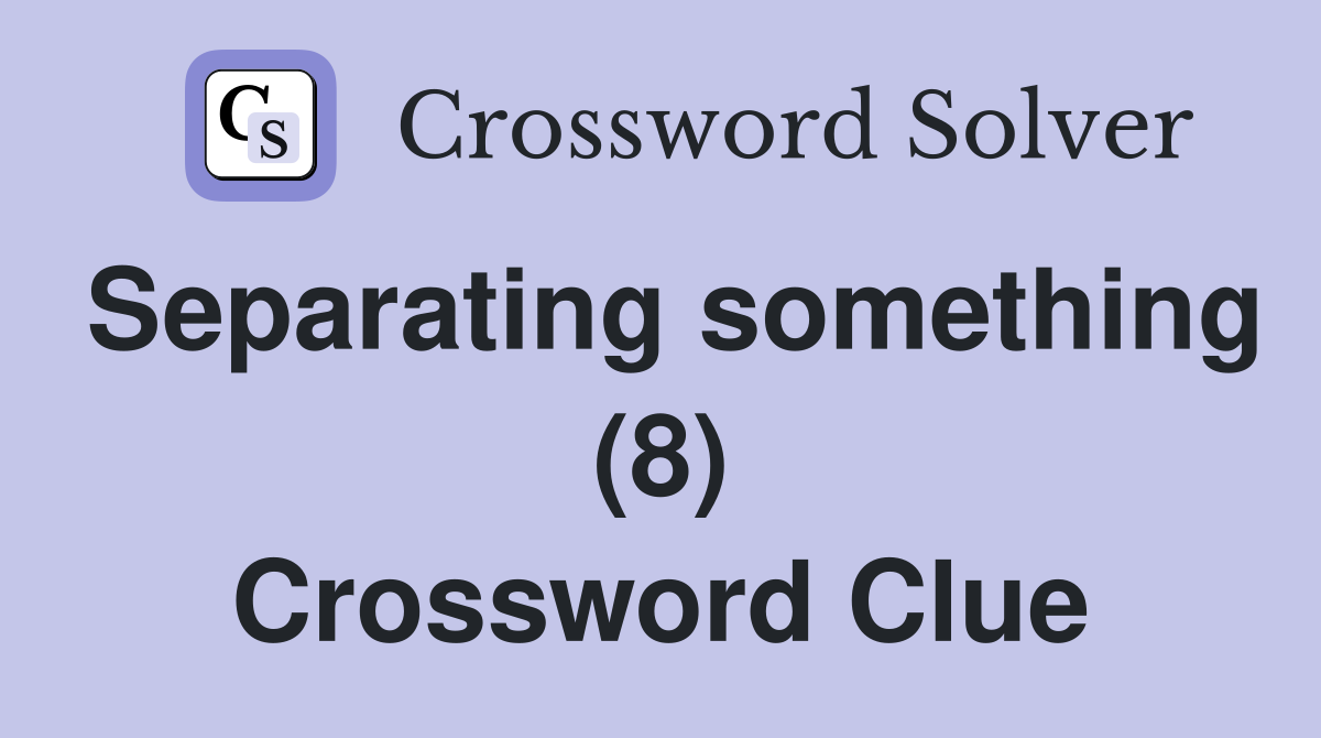 Separating something (8) Crossword Clue