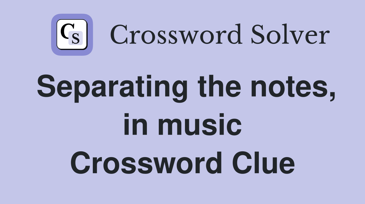 Separating the notes, in music Crossword Clue