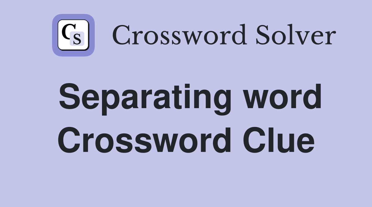Separating word Crossword Clue