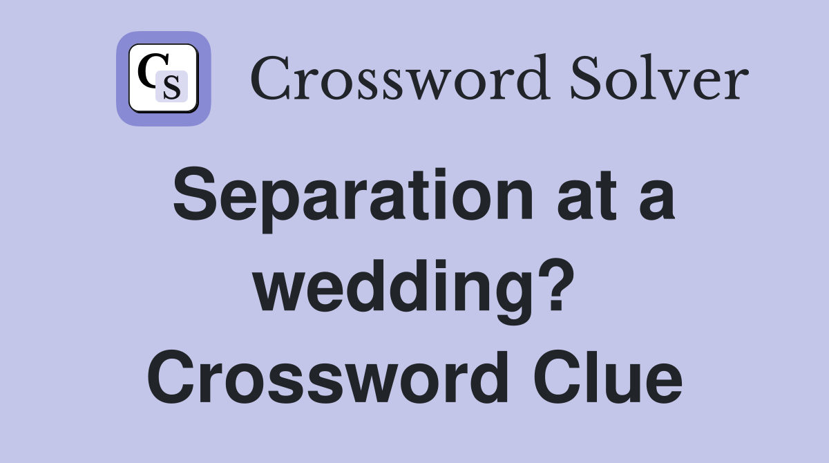 Separation at a wedding? Crossword Clue