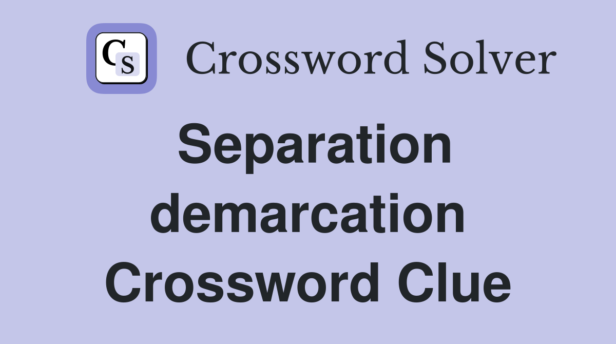 Separation demarcation Crossword Clue