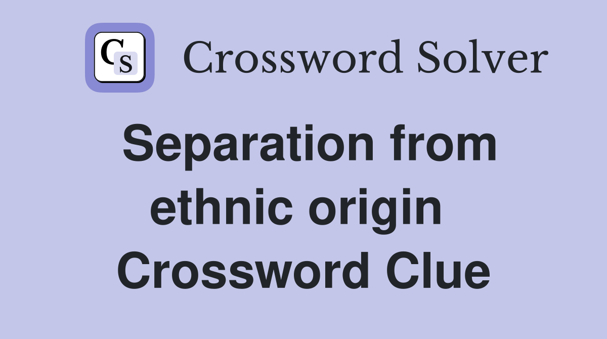 Separation from ethnic origin  Crossword Clue