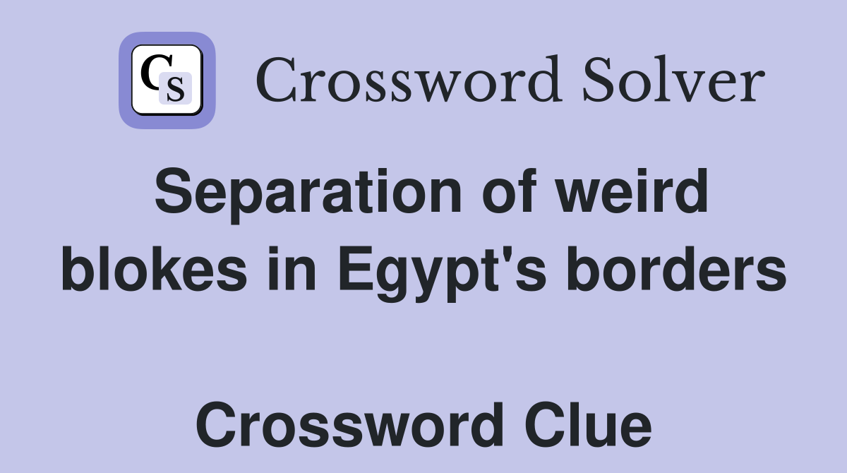 Separation of weird blokes in Egypt's borders  Crossword Clue