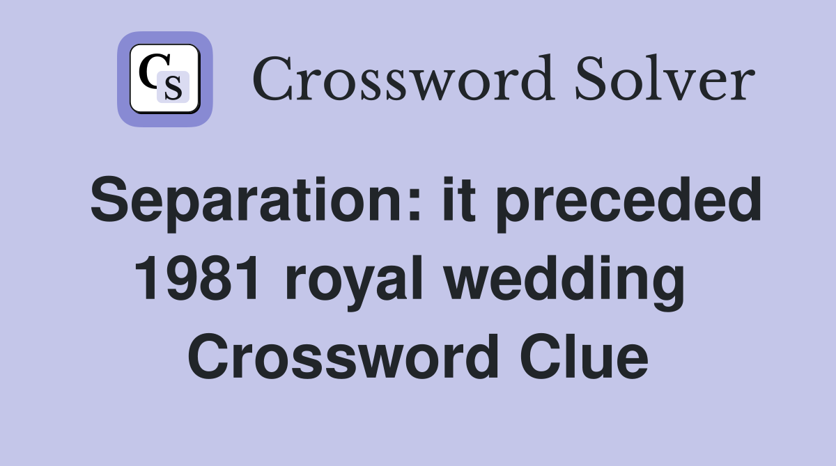 Separation: it preceded 1981 royal wedding  Crossword Clue