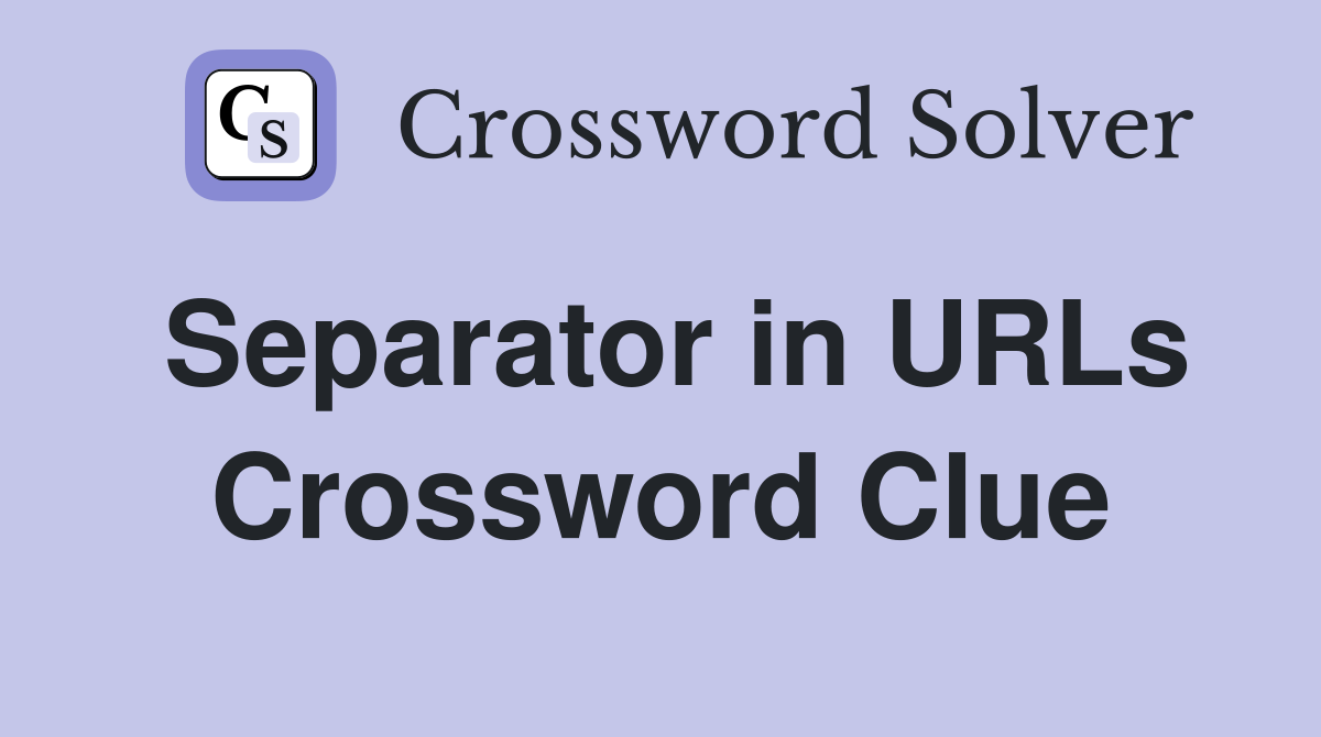 Separator in URLs Crossword Clue
