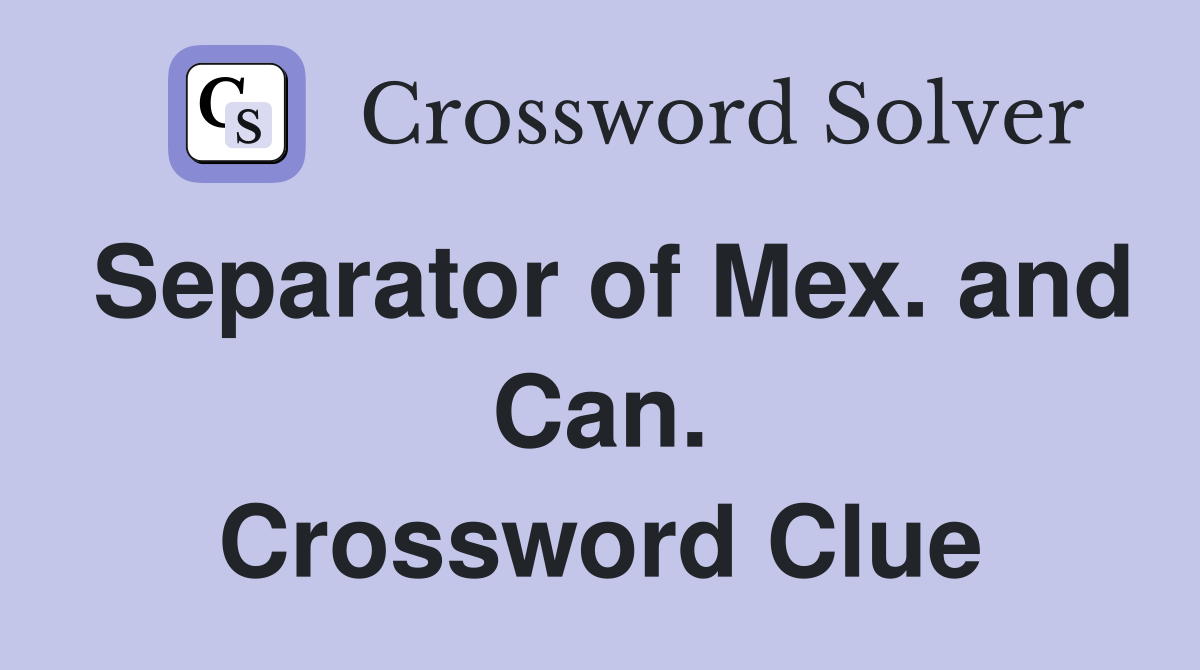 Separator of Mex. and Can. Crossword Clue
