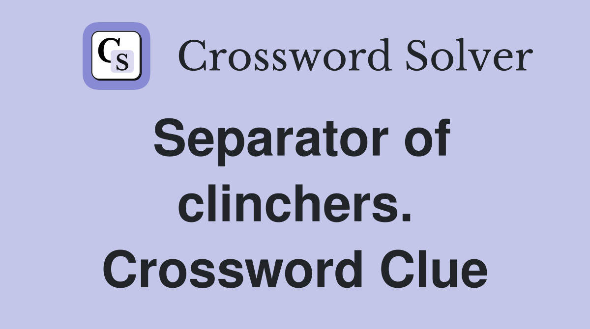 Separator of clinchers. Crossword Clue