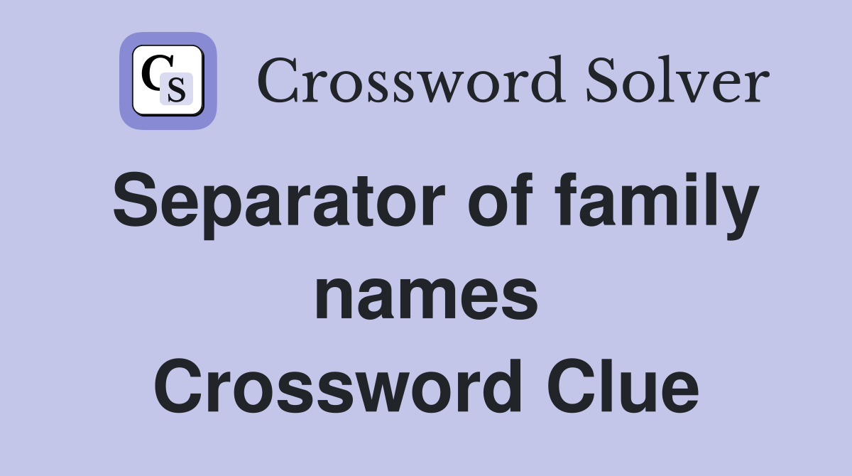 Separator of family names Crossword Clue