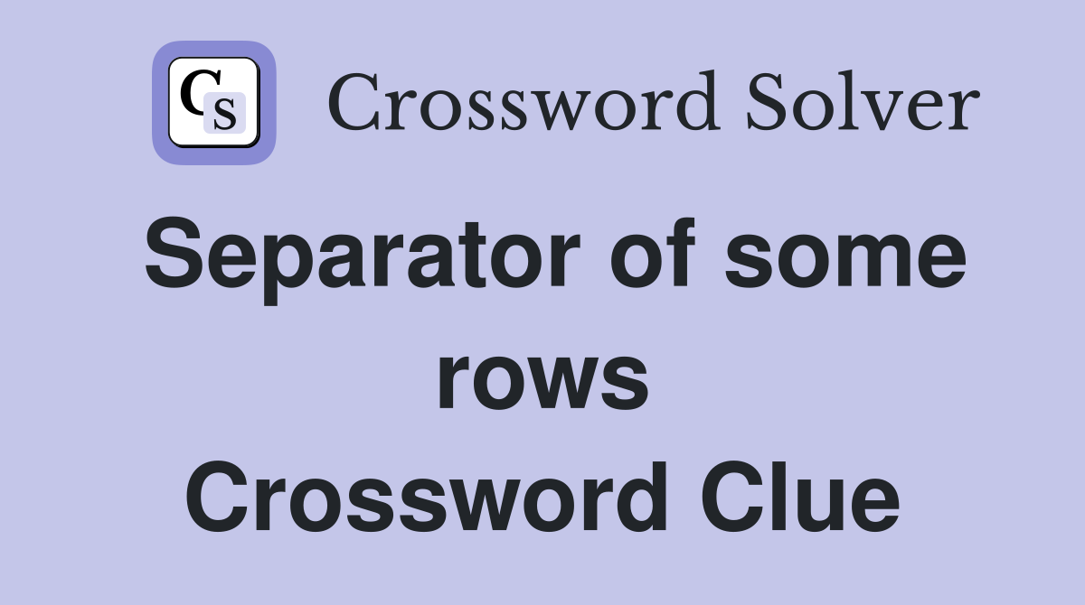 Separator of some rows Crossword Clue