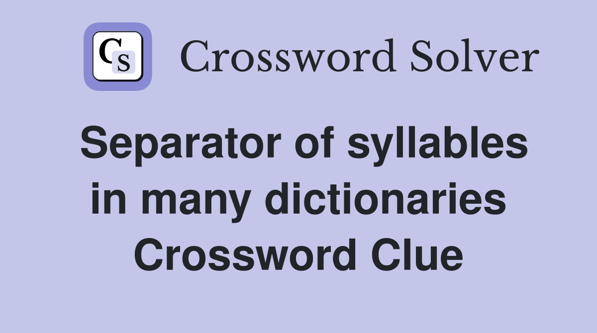 Separator of syllables in many dictionaries Crossword Clue