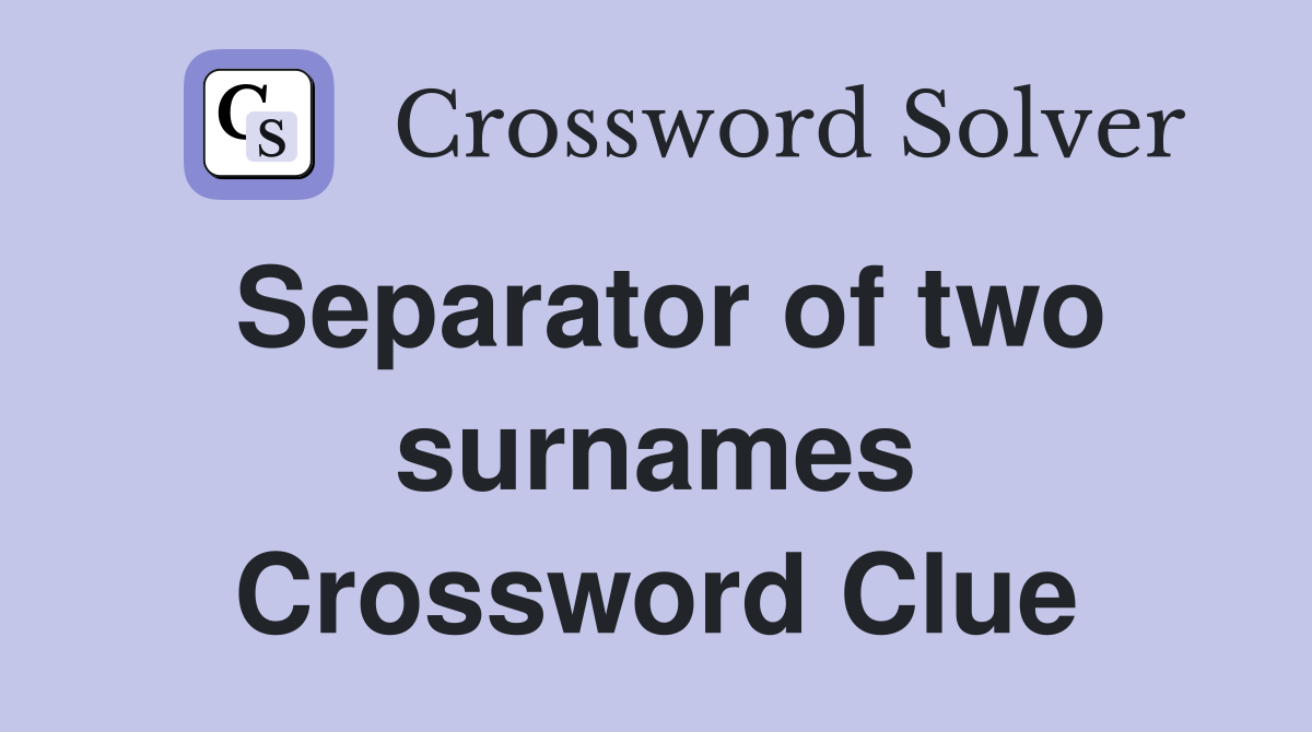 Separator of two surnames Crossword Clue
