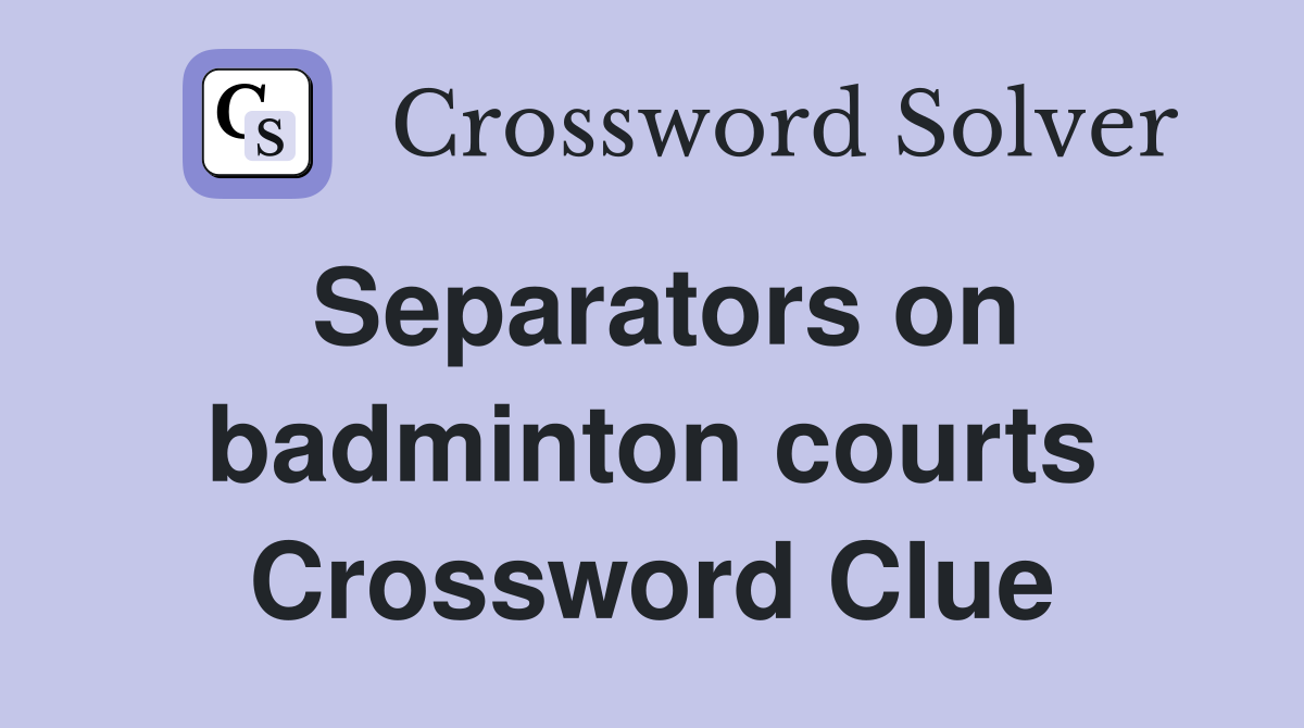 Separators on badminton courts Crossword Clue
