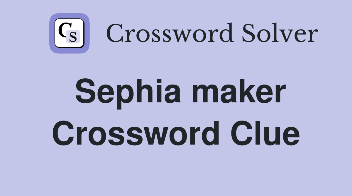 Sephia maker Crossword Clue