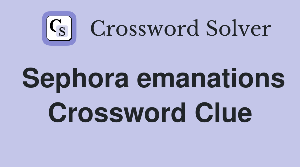 Sephora emanations Crossword Clue
