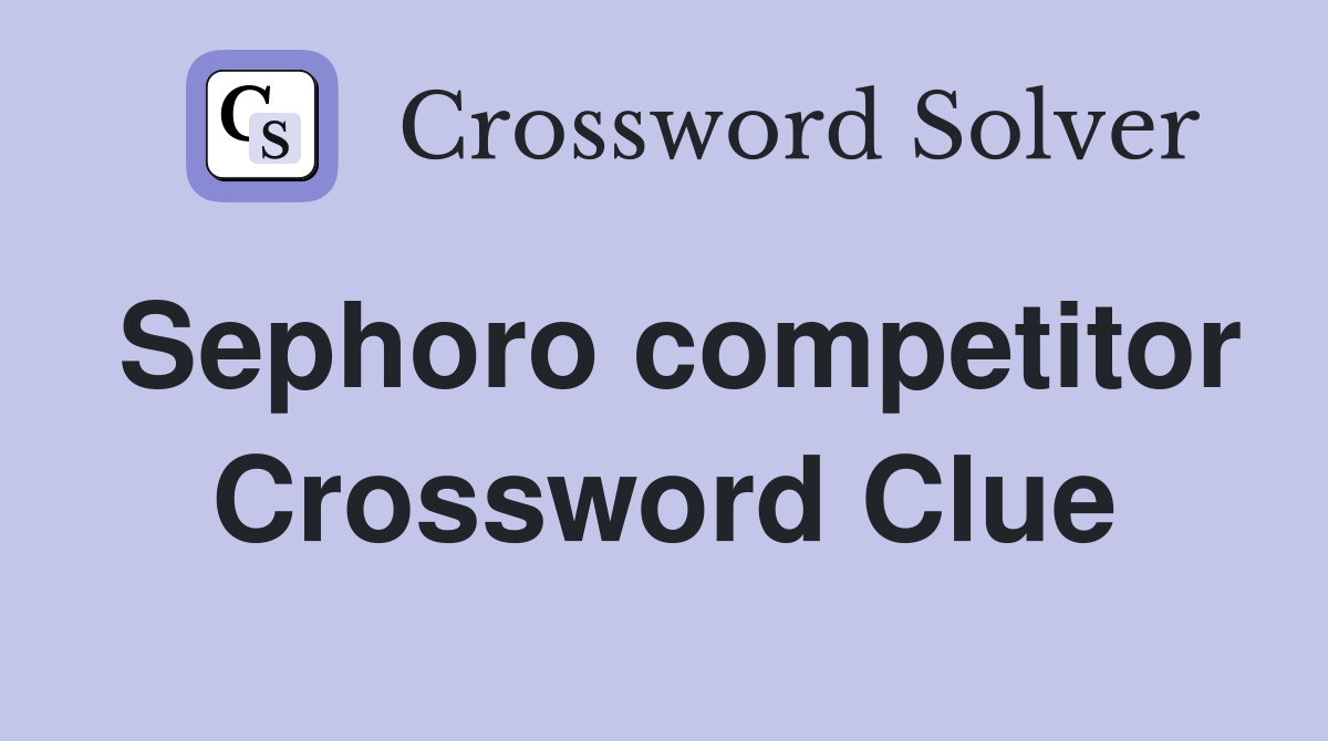 Sephoro competitor Crossword Clue