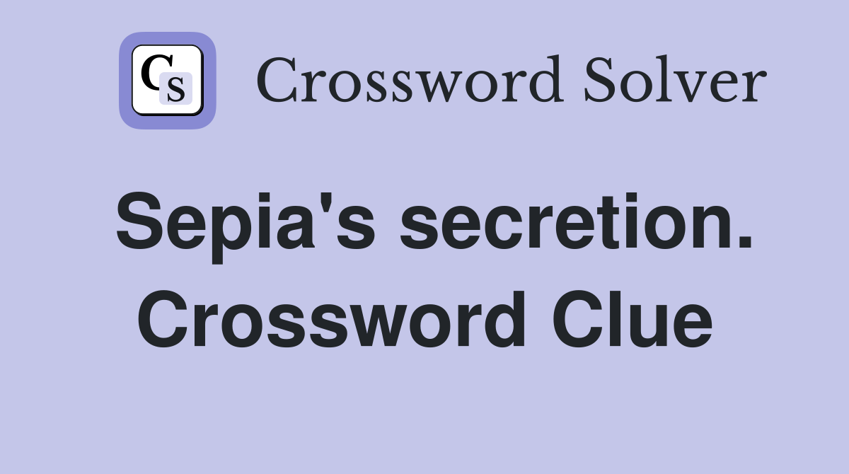 Sepia's secretion. Crossword Clue