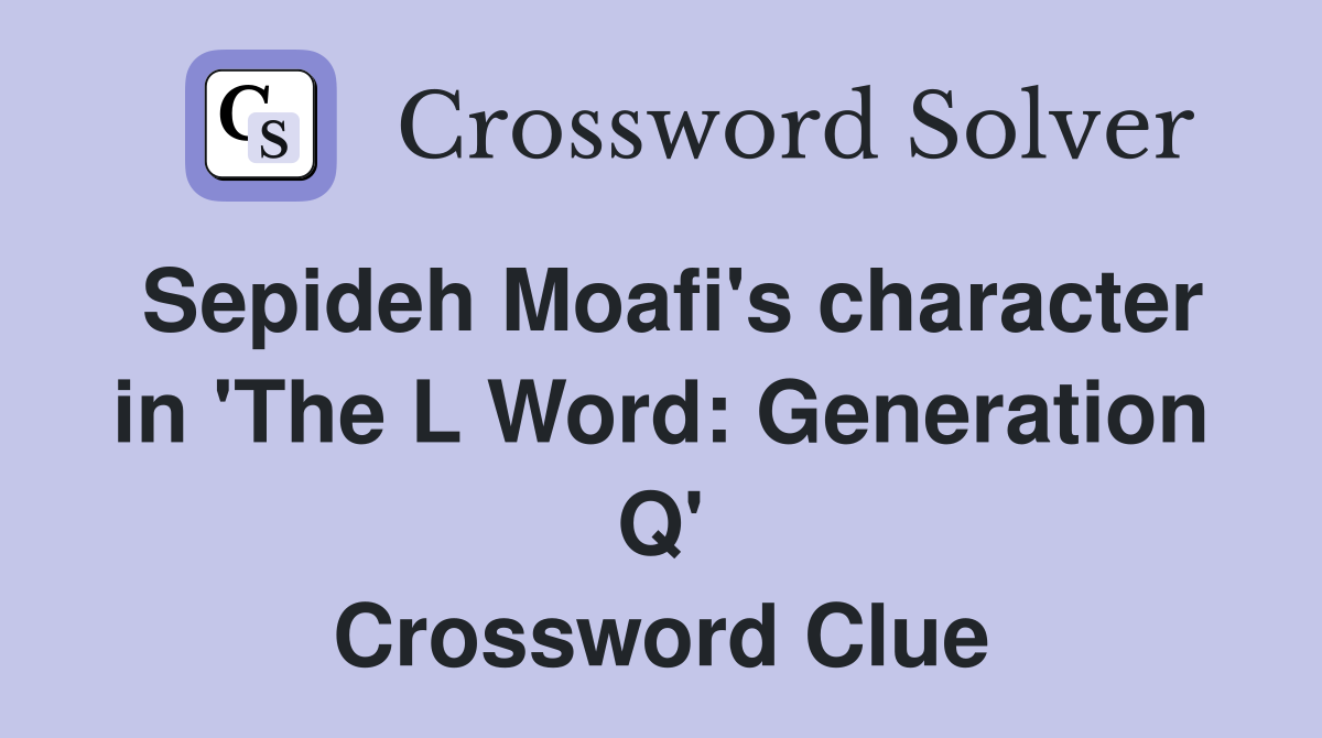 Sepideh Moafi's character in 'The L Word: Generation Q' Crossword Clue