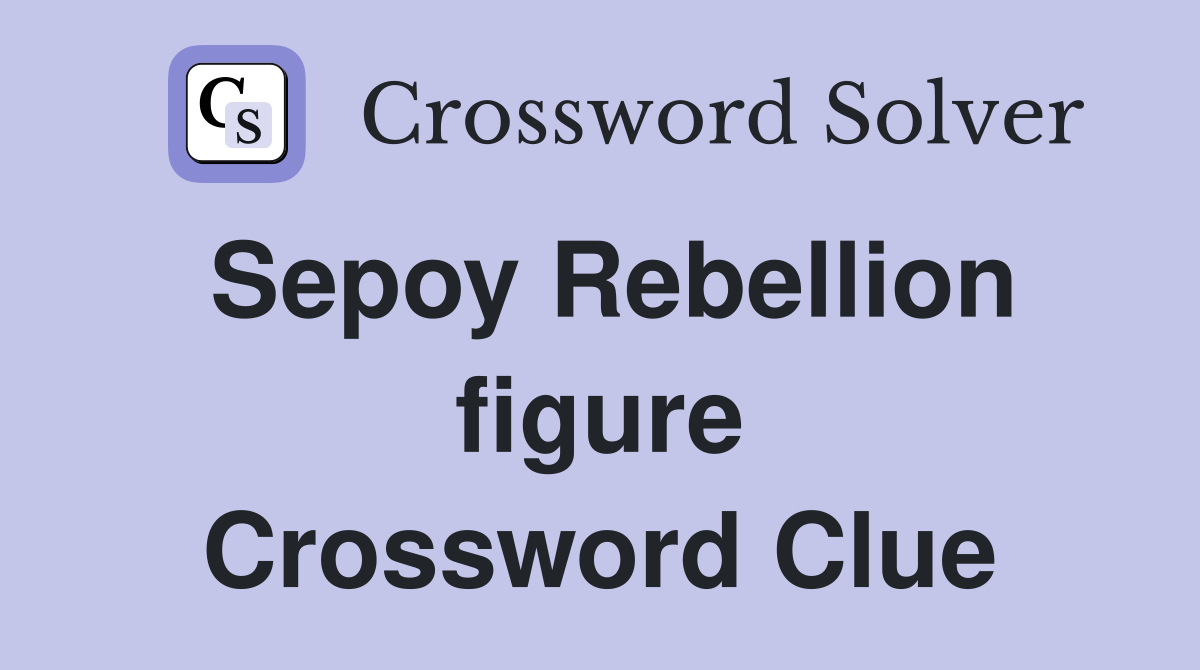 Sepoy Rebellion figure Crossword Clue