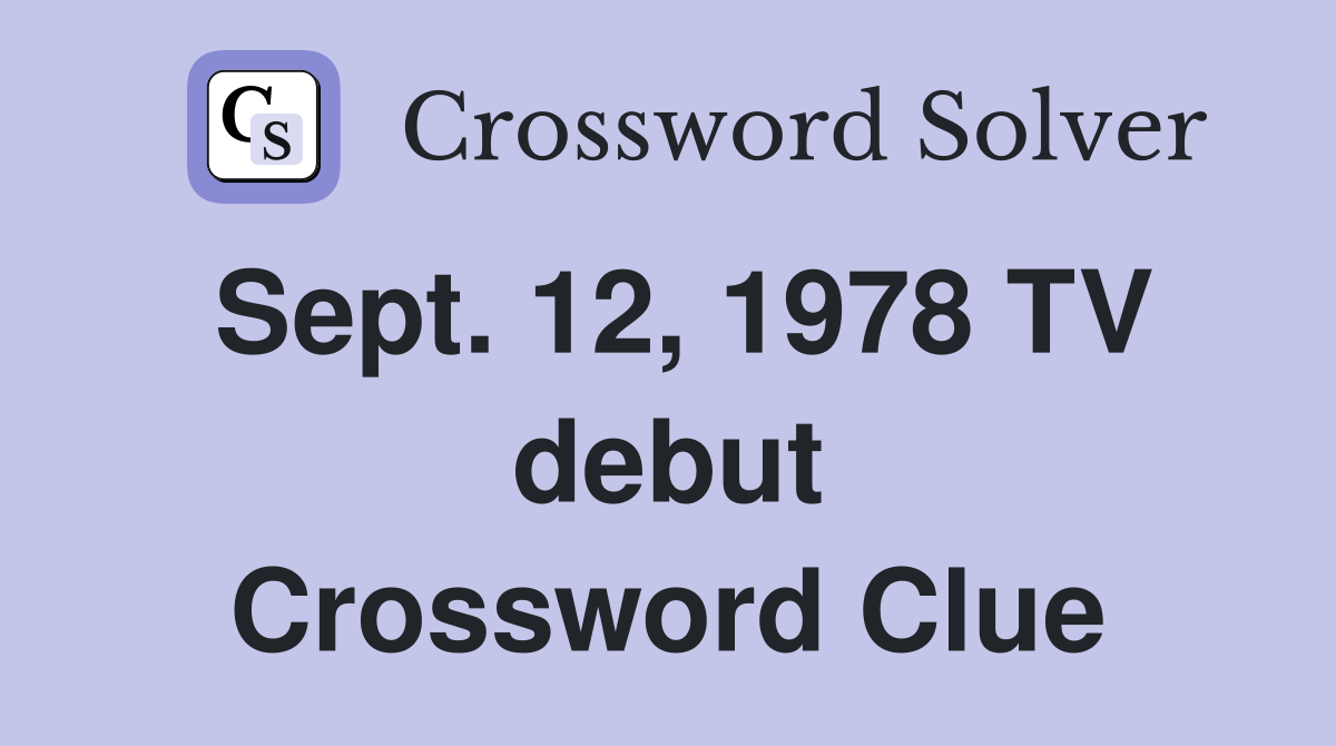 Sept. 12, 1978 TV debut Crossword Clue